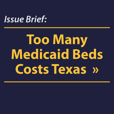 Too Many Medicaid Beds Costs Texas: Issue Brief